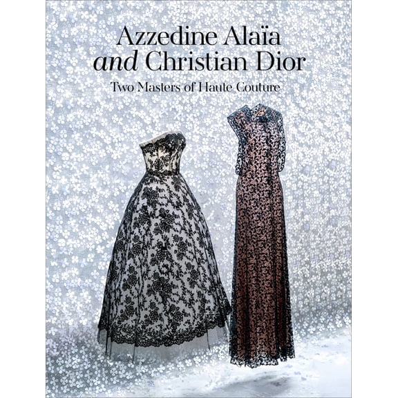 Azzedine AlaÃ¯a and Christian Dior: Two Masters of Haute Couture, (Hardcover)