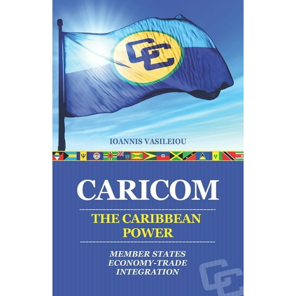 Caricom: The Caribbean Power: Member States-Economy-Trade-Integration (Paperback)