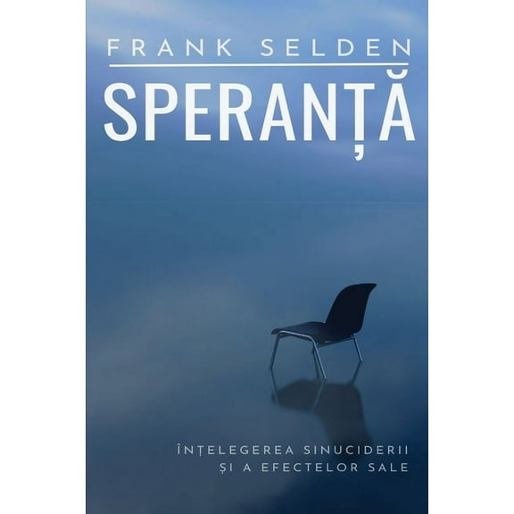 Speranță: Ãnțelegerea sinuciderii și a efectelor sale, (Paperback)