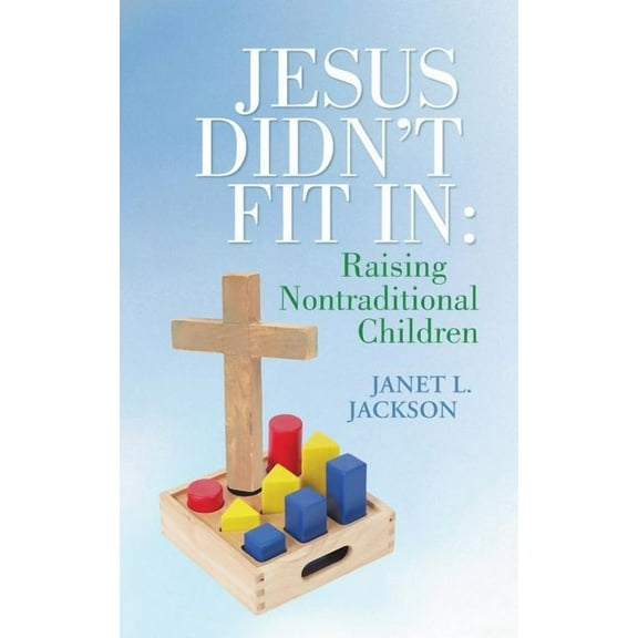 Jesus Didn't Fit in: Raising Nontraditional Children, (Paperback)