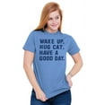thumbnail image 4 of Wake Up Hug a Cat Have a Good Day Plus Size Crewneck Graphic Tee Shirt Brisco Brands 5X, 4 of 5