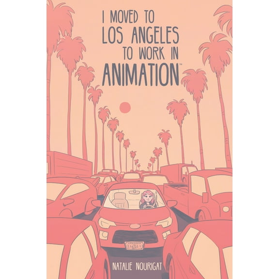 I Moved to Los Angeles to Work in Animation, (Paperback)
