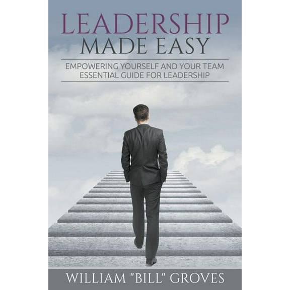 Leadership Made Easy: Empowering Yourself And Your Team - Essential Guide For Leadership, (Paperback)