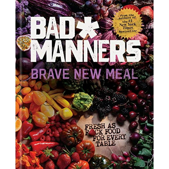 Brave New Meal: Fresh as F*ck Food for Every Table: A Vegan Cookbook: Bad Manners  [BOOKS] Hardcover