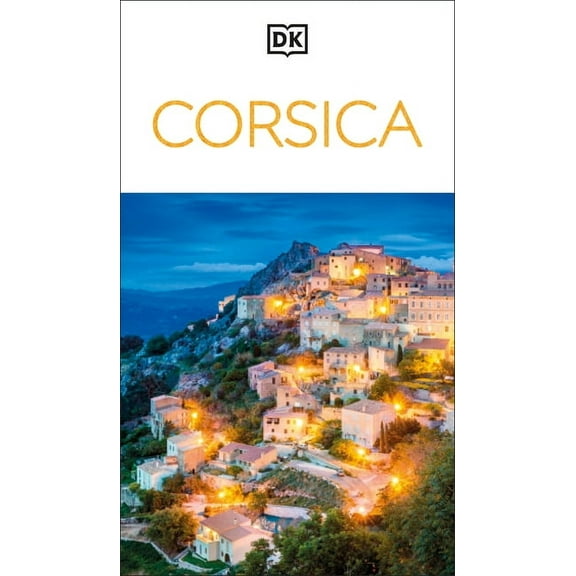 Travel Guide DK Corsica: Must-See Sights. Culture & History. Detailed Maps & Tours. Covers Bonifacio, Porto-Vecchio, Ajaccio, (Paperback)