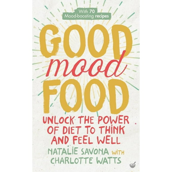 Good Mood Food : Unlock the Power of Diet to Think and Feel Well (Paperback)