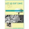 Let Us Eat Cake : Adventures in Food and Friendship, Used [Hardcover]