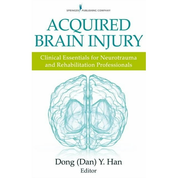 Acquired Brain Injury: Clinical Essentials for Neurotrauma and Rehabilitation Professionals, (Paperback)