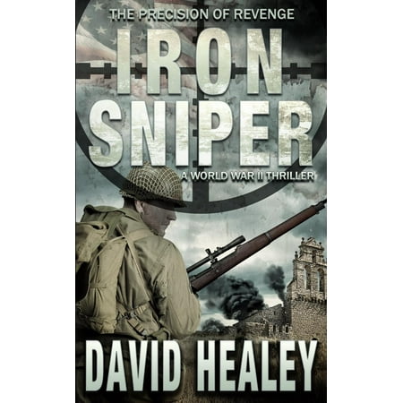Iron Sniper : A World War II Thriller