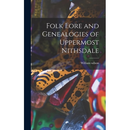 Folk Lore and Genealogies of Uppermost Nithsdale (Hardcover)