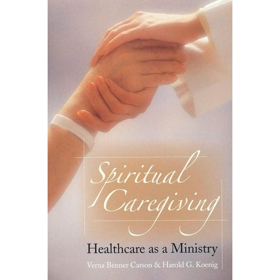 Spiritual Caregiving : Healthcare As A Ministry (Edition 1) (Paperback)