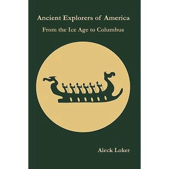 Ancient Explorers of America: From the Ice Age to Columbus (Paperback) by Aleck Loker