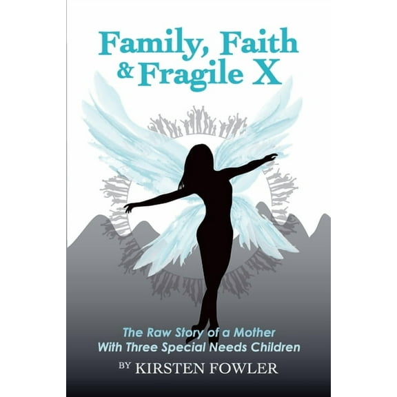 Family, Faith, and Fragile X: The Raw Story Of A Mother With Three Special Needs Children, (Paperback)