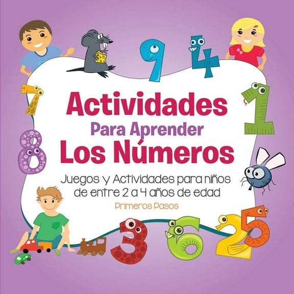 Primeros Pasos Actividades para Aprender los NÃºmeros: Juegos y Actividades para niÃ±os de entre 2 a 4 aÃ±os de edad, Book 3, (Paperback)