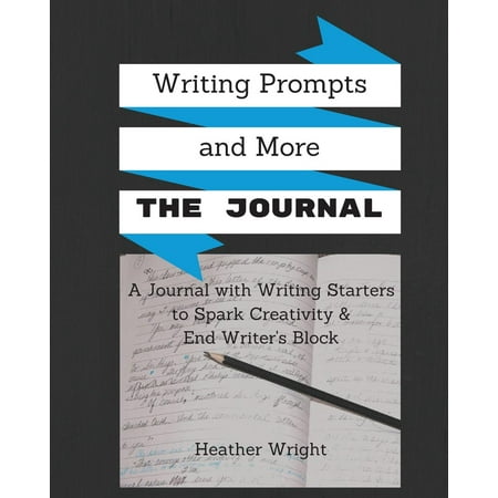 Writing Journal Prompts - Writing Prompts and More: The Journal: A Journal Plus Writing Starters and Other Inspiration to Spark Your Creativity and End Writer's Block (Paperback)