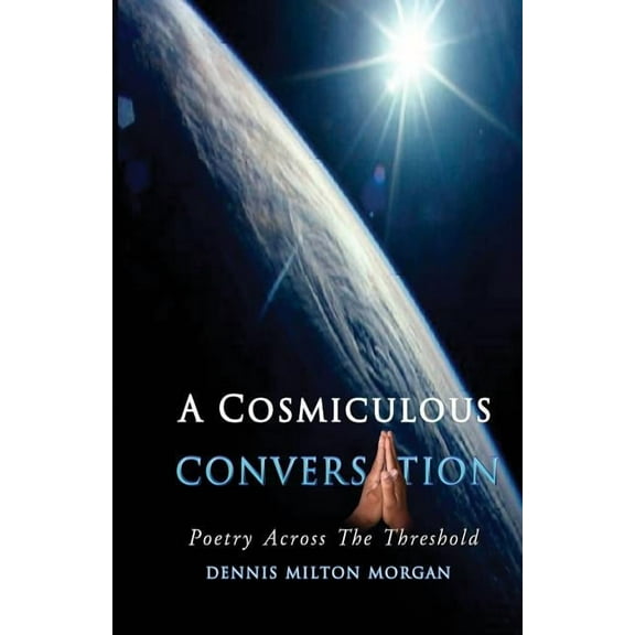 A Cosmiculous Conversation: An anthology of divinely crafted poetry, (Paperback)