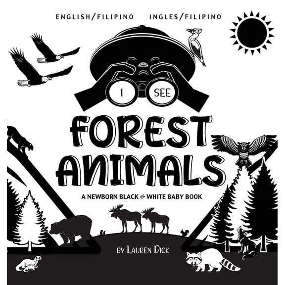 I See I See Forest Animals: Bilingual (English / Filipino) (Ingles / Filipino) A Newborn Black & White Baby Book (High-Contras, Book 4, (Hardcover)