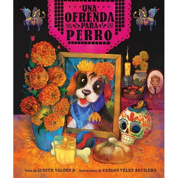 Ofrenda Para Perro (Un Libro Ilustrado del DÃ­a de Muertos Para NiÃ±os) (an Ofrenda for Perro) (Spanish Edition), (Hardcover)