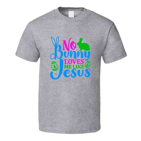 No Bunny Loves Me Like Jesus Tshirt Cute Easter Tee Christian Holiday Gift T Shirt