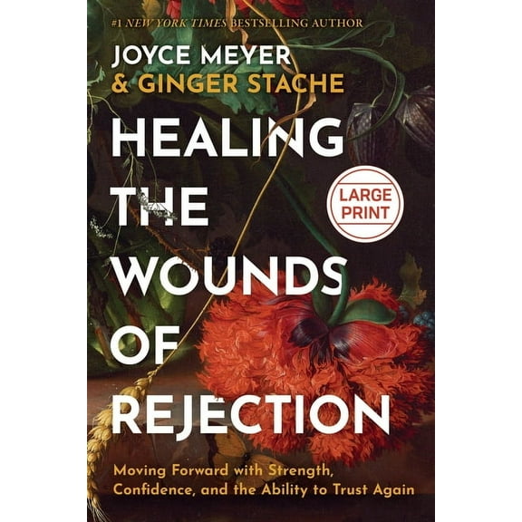 Healing the Wounds of Rejection: Moving Forward with Strength, Confidence, and the Ability to Trust Again, (Hardcover)