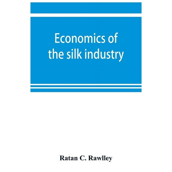Economics of the silk industry; a study in industrial organisation, (Paperback)