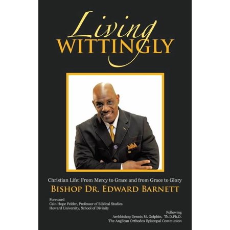 Living Wittingly: Christian Life: From Mercy to Grace and from Grace to Glory (Paperback)