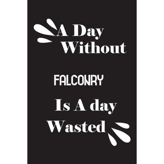 A day without falconry is a day wasted (Paperback)