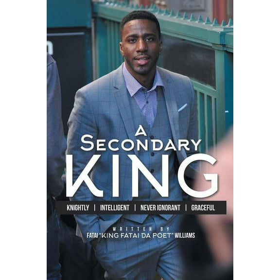 A Secondary King Paperback 1514481014 9781514481011 FATAI KING FATAI DA POET WILLIAMS