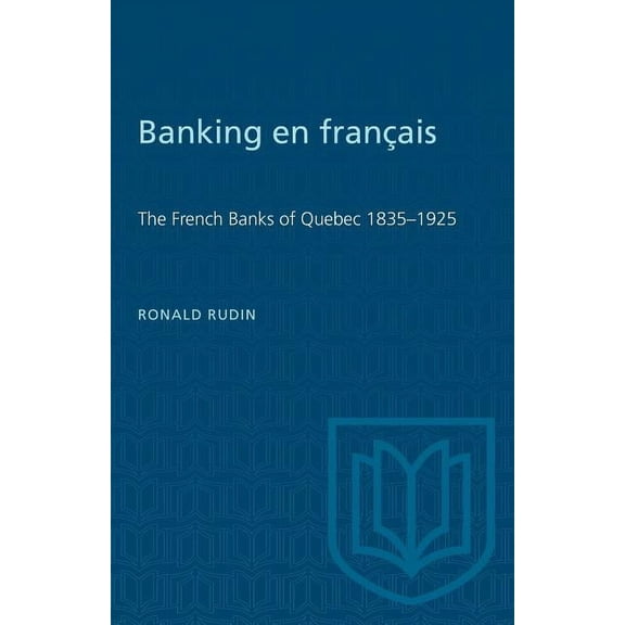 Heritage: Banking en francais: The French Banks of Quebec 1835-1925 (Paperback)