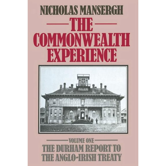 The Commonwealth Experience: Volume One: The Durham Report to the Anglo-Irish Treaty, (Paperback)