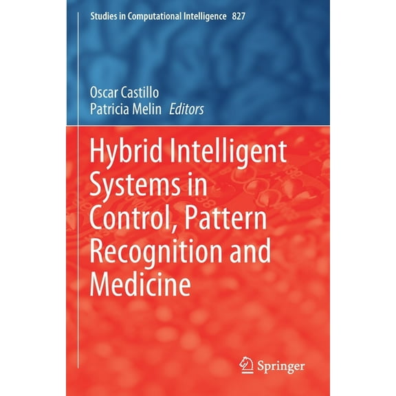 Studies in Computational Intelligence Hybrid Intelligent Systems in Control, Pattern Recognition and Medicine, Book 827, (Paperback)