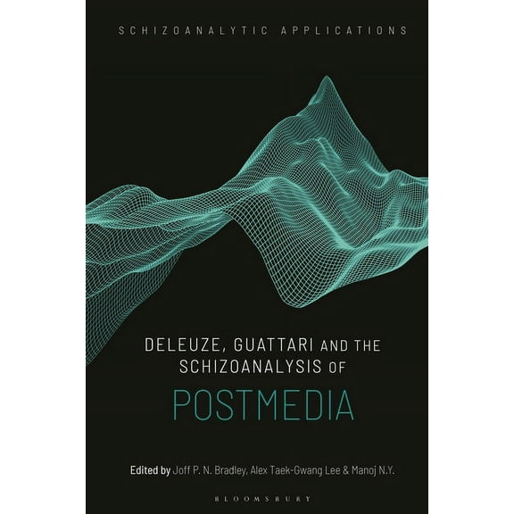 Schizoanalytic Applications Deleuze, Guattari and the Schizoanalysis of Postmedia, (Hardcover)