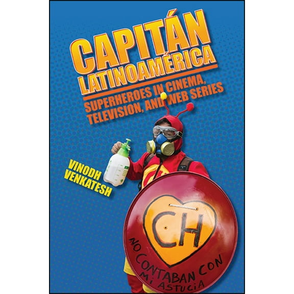 Suny Latin American Cinema Capitán Latinoamérica: Superheroes in Cinema, Television, and Web Series, (Hardcover)
