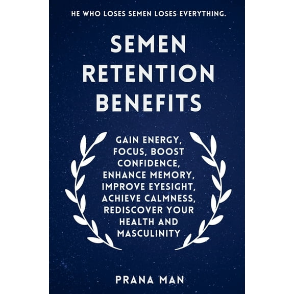 Semen Retention Benefits: Gain Energy, Focus, Boost Confidence, Enhance Memory, Improve Eyesight, Achieve Calmness, Redi, (Paperback)