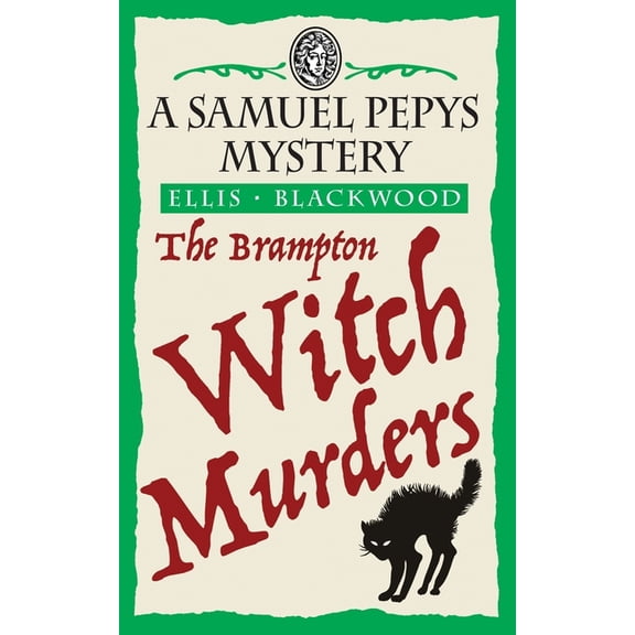 The Samuel Pepys Mysteries The Brampton Witch Murders: The Samuel Pepys Mysteries Book 1, Book 1, (Paperback)