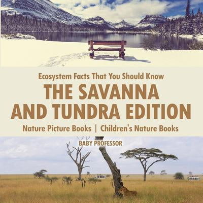 Ecosystem Facts That You Should Know - The Savanna and Tundra Edition - Nature Picture Books Children's Nature