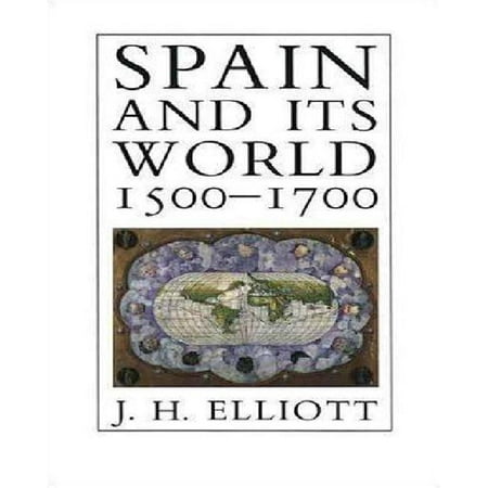Spain and Its World, 1500-1700: Selected Essays
