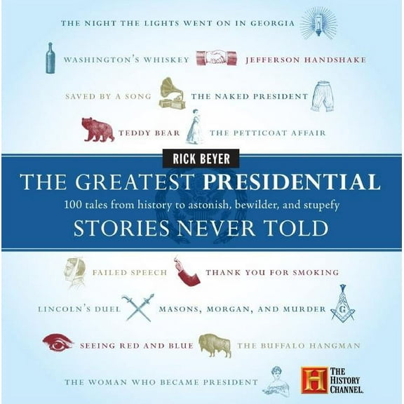 Greatest Stories Never Told The Greatest Presidential Stories Never Told, (Hardcover)