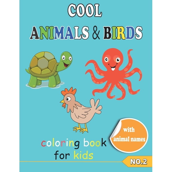 COOL ANIMALS & BIRDS coloring book for kids NO.2 : Coloring Pages, Easy, LARGE, GIANT Simple Picture Coloring Books for Toddlers, Kids Ages 6-8, Preschool and Kindergarten, My First Big Book of coloring of Animal, birds and animal of the sea . (Paperback)