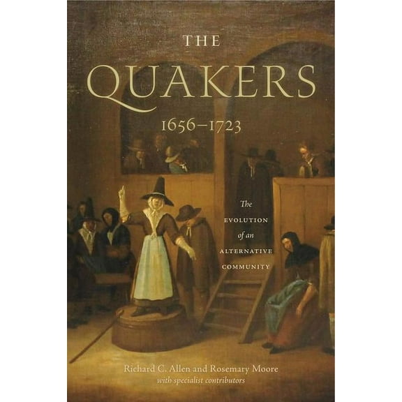 New History of Quakerism The Quakers, 1656-1723: The Evolution of an Alternative Community, Book 2, (Hardcover)