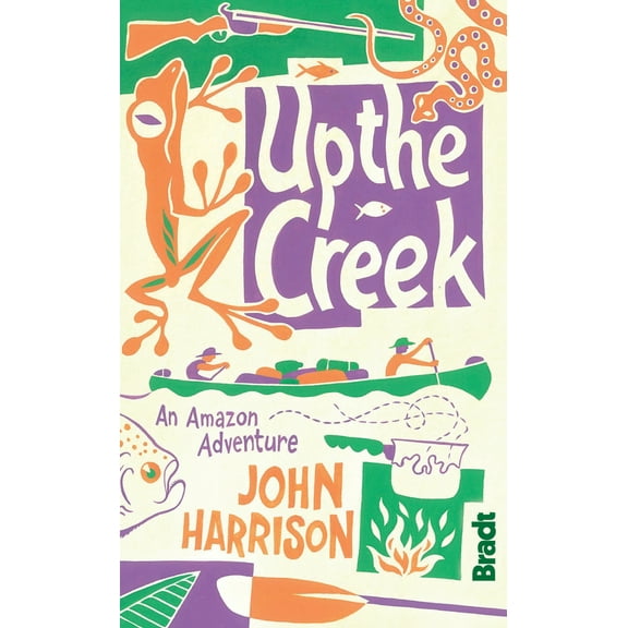 Pre-Owned Up the Creek: An Amazon Adventure (Paperback) 1841623849 9781841623849