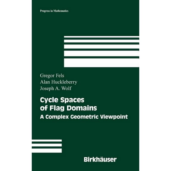Progress in Mathematics Cycle Spaces of Flag Domains: A Complex Geometric Viewpoint, Book 245, (Hardcover)