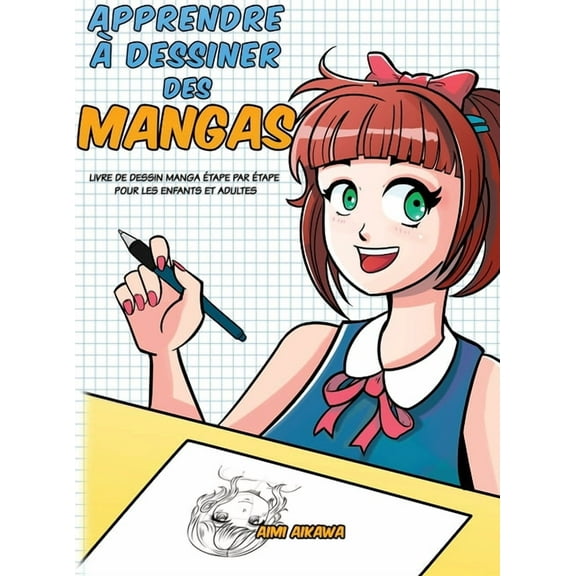 Apprendre Ã  dessiner des mangas: Livre de dessin manga Ã©tape par Ã©tape pour les enfants et adultes, (Hardcover)