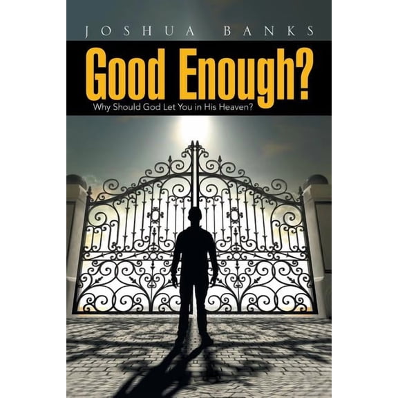 Good Enough? : Why Should God Let You in His Heaven?