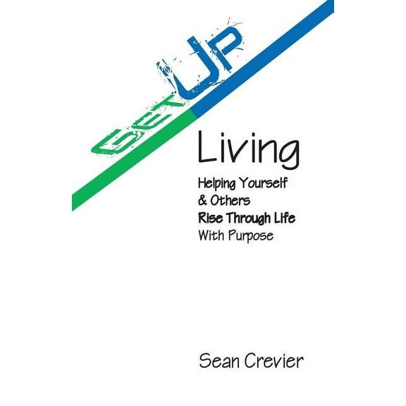 Get Up Living: Helping Yourself & Others Rise Through Life with Purpose, (Paperback)