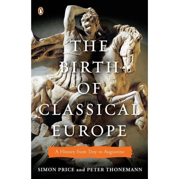 Penguin History of Europe The Birth of Classical Europe: A History from Troy to Augustine, (Paperback)
