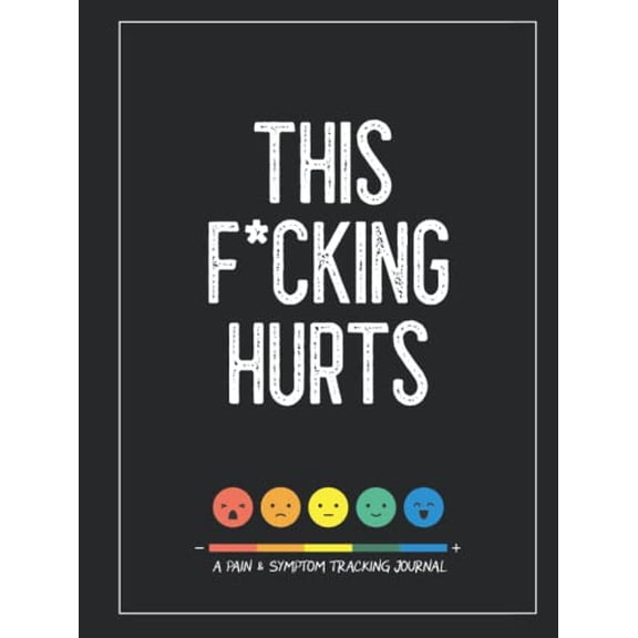 Pre-Owned This F*cking Hurts: A Pain & Symptom Tracking Journal for Chronic Pain & Illness (Large Edition - 8.25 x 11 and 6 months of tracking)