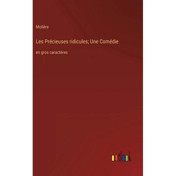 Les Précieuses ridicules; Une Comédie: en gros caractères (Hardcover)