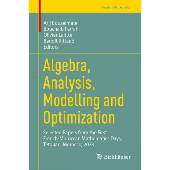 Trends in Mathematics Algebra, Analysis, Modelling and Optimization: Selected Papers from the First French-Moroccan Mathematics Days, Tétouan,, (Hardcover)
