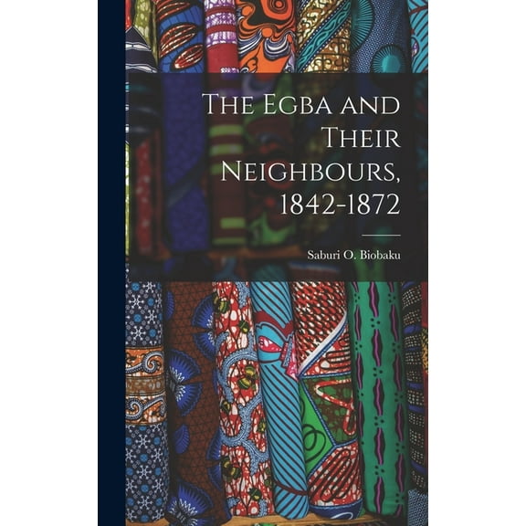 The Egba and Their Neighbours, 1842-1872, (Hardcover)